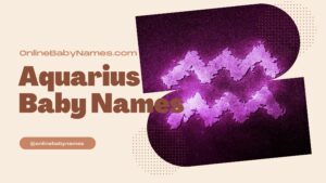 Aquarius Baby Names: Stellar and Unique Choices for Your Little One